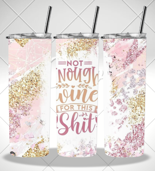 NOT ENOUGH WINE FOR THIS SHIT DOUBLE WALLED TUMBLER/DRINK BOTTLE