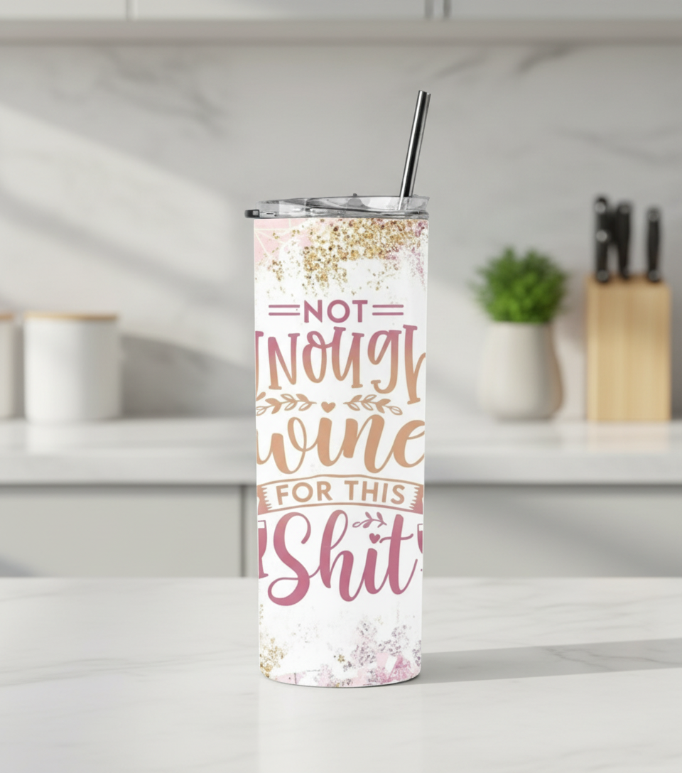 NOT ENOUGH WINE FOR THIS SHIT DOUBLE WALLED TUMBLER/DRINK BOTTLE