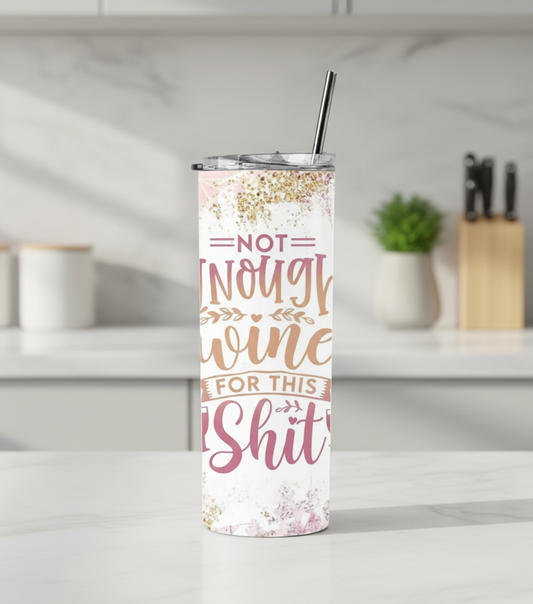 NOT ENOUGH WINE FOR THIS SHIT DOUBLE WALLED TUMBLER/DRINK BOTTLE