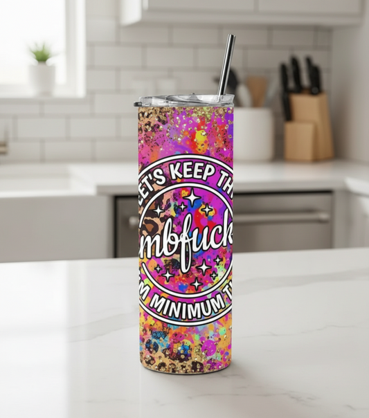 KEEP THE DUMBFUCKERY TO A MINIUM DOUBLE WALLED TUMBLER/DRINK BOTTLE