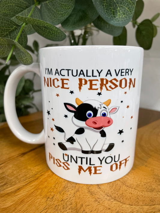 IM ACTUALLY A NICE PERSON UNTIL YOU PISS ME OFF COFFEE MUG